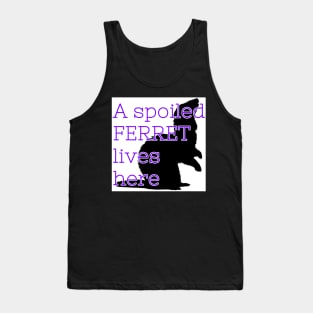 A Spoiled Ferret Lives Here Tank Top